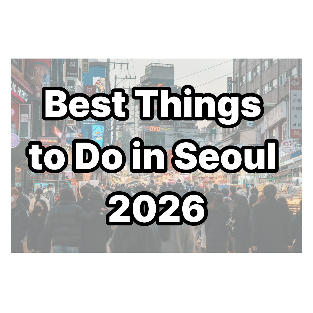 Best Things to Do in Seoul 2026 - 15 Must-Visit Attractions and Local Tips