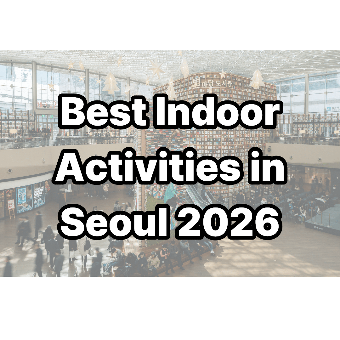 15 Best Indoor Activities in Seoul 2026 - Rainy Days and Hot Weather Guide